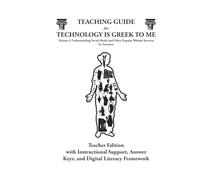 TEACHING GUIDE for TECHNOLOGY IS GREEK TO ME Volume I: Teacher Edition with Instructional Support, Answer Keys, and Digital Literacy Framework (Technology Is Greek To Me Classroom Sets)