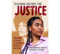 Teaching History for Justice: Centering Activism in Students' Study of the Past (Research and Practice in Social Studies Series)