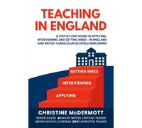 Teaching in England: A Step-by-Step Guide to Applying, Interviewing, and Getting Hired in England and British Curriculum Schools Worldwide
