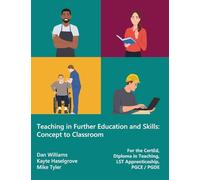 Teaching in Further Education and Skills: Concept to Classroom (for the CertEd, Diploma in Teaching, LST Apprenticeship, PGCE / PGDE)