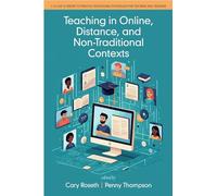 Teaching in Online, Distance, and Non-Traditional Contexts (Theory to Practice: Educational Psychology for Teachers and Teaching)