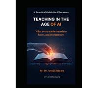 TEACHING IN THE AGE OF AI: What every teacher needs to know, and do right now: A Practical Guide for Educators