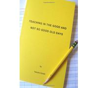 Teaching in The Good and Not So Good Old Days: Volume 1