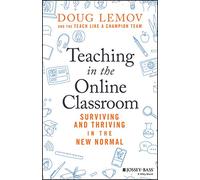 Teaching in the Online Classroom: Surviving and Thriving in the New Normal