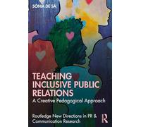 Teaching Inclusive Public Relations: A Creative Pedagogical Approach (Routledge New Directions in PR & Communication Research)