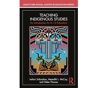 Teaching Indigenous Studies: An Introduction for K-12 Educators (Equity and Social Justice in Education Series)