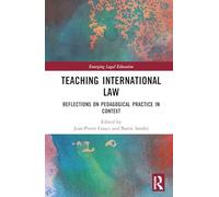 Teaching International Law: Reflections on Pedagogical Practice in Context (Emerging Legal Education)