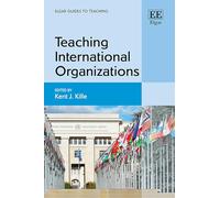 Teaching International Organizations (Elgar Guides to Teaching)