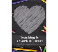 Teaching Is a Work of Heart: A Blank Lined Journal Celebrating Educators | Thoughtful Gift for Teachers & Mentors