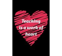 Teaching is a Work of Heart: A Cute 6x9 Lined Notebook for Teachers - Thoughtful Gift for Appreciation, Gratitude, or Everyday Notes