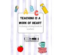 Teaching is a work of Heart: A Relaxing Coloring Book for Teachers