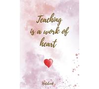 Teaching is a work of heart. Teachers Notebook Lined 6x9 inches: Teacher Notebook