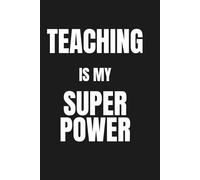Teaching Is My Super Power - Teacher Notebook: 120 Lined Pages for Notes, Lesson Planning and Daily Writing