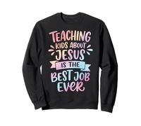 Teaching Kids About Jesus Is The Best Job Ever Sudadera