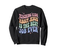 Teaching Kids About Jesus Is The Best Job Ever Sudadera