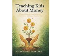 Teaching Kids About Money: A Parent's Guide to Financial Literacy, Smart Money Habits, and Responsibility: 8 (The Parenting Book Series for Today's Families)