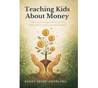 Teaching Kids About Money: A Parent's Guide to Financial Literacy, Smart Money Habits, and Responsibility: 8 (The Parenting Book Series for Today's Families)