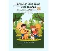 Teaching Kids to Be Kind to Dogs: A Coloring Book About Dog Safety, Care, and Responsibility (Ages 6-10): While Encouraging Compassion, Respect, and Thoughtful Behavior in Everyday Situations