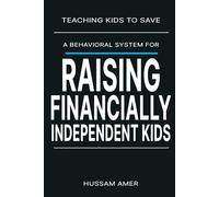 Teaching Kids To Save: The Friction Protocol: The Behavioral System for Raising Financially Independent Kids in a World Engineered to Make Them Spend