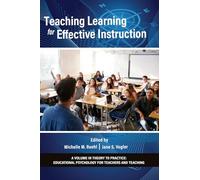 Teaching Learning for Effective Instruction (Theory to Practice: Educational Psychology for Teachers and Teaching)