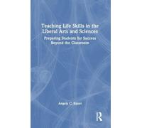 Teaching Life Skills in the Liberal Arts and Sciences: Preparing Students for Success Beyond the Classroom