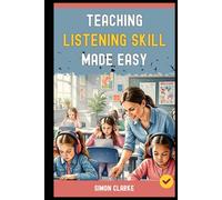 Teaching Listening Skill Made Easy: A Teacher's Handbook From Basics to Advanced Techniques for Effective Listening Comprehension With Ease in 10 Days.: 5 (Teaching English Skills)