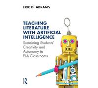 Teaching Literature with Artificial Intelligence: Sustaining Students' Creativity and Autonomy in ELA Classrooms