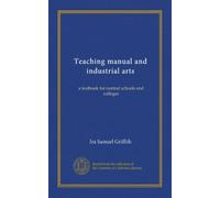 Teaching manual and industrial arts: a textbook for normal schools and colleges