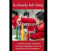 Teaching Montessori School: " A Guide for Teachers of Montessori, encouraging Independence & hands-on-learning during Child Development "