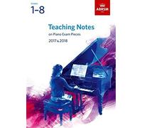 Teaching Notes on Piano Exam Pieces 2017 & 2018, ABRSM Grades 1-8 (ABRSM Exam Pieces)