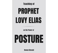 Teaching of Prophet lovy Elias on the Power of posture: Aligned for Prophetic Impact