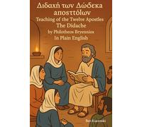 Διδαχή των Δώδεκα αποστόλων Teaching of the Twelve Apostles The Didache by Philotheos Bryennios In Plain English