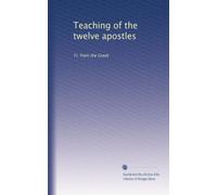 Teaching of the twelve apostles: Tr. from the Greek