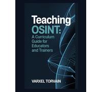 Teaching OSINT: A Curriculum Guide for Educators and Trainers