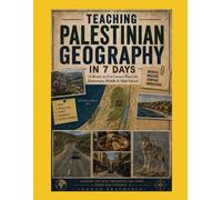 Teaching Palestinian Geography in 7 Days: 14 Ready-to-Use Lesson Plans for Elementary, Middle & High School (Indigenous History)