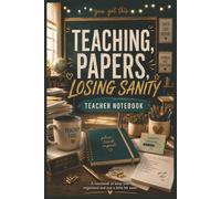 Teaching Papers, Losing Sanity - Teacher NoteBook: A NoteBook to keep you organized and just a little bit sane!