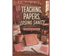 "Teaching Papers, Losing Sanity" - Teacher NoteBook: A NoteBook to keep you organized and just a little bit sane!