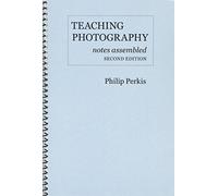 Teaching Photography, Notes Assembled: Second Edition