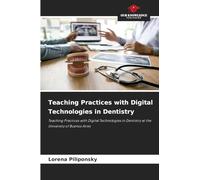 Teaching Practices with Digital Technologies in Dentistry: Teaching Practices with Digital Technologies in Dentistry at the University of Buenos Aires
