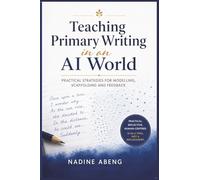 Teaching Primary Writing in an AI World: Practical Strategies for Modelling, Scaffolding and Feedback