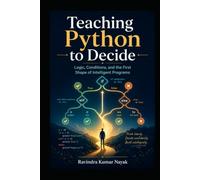 Teaching Python to Decide Logic, Conditions, and the First Shape of Intelligent Programs (The Python Mindset Ladder)