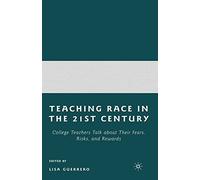 Teaching Race in the Twenty-First Century: College Teachers Talk about Their Fears, Risks, and Rewards
