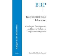 Teaching Religious Education: Challenges, Developments and Current Debates in Comparative Perspective (Brill Research Perspectives in Religion and Education)