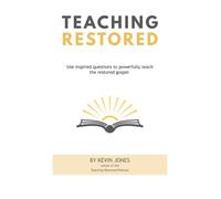 Teaching Restored: How to use inspired questions to powerfully teach the restored gospel to your class, your family, and your friends