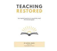 Teaching Restored: How to use inspired questions to powerfully teach the restored gospel to your class, your family, and your friends