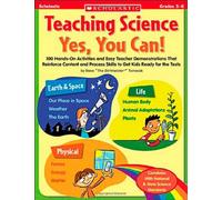 Teaching Science: Yes, You Can!: 100 Hands-on Activities and Easy Teacher Demonstrations That Reinforce Content and Process Skills to Get Kids Ready for the Tests, Grades 3-6