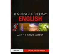 [(Teaching Secondary English as If the Planet Matters)] [Author: Sasha Matthewman] published on (April, 2011)