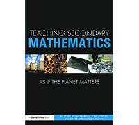 Teaching Secondary Mathematics as if the Planet Matters (Teaching... as if the Planet Matters)