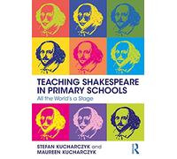 Teaching Shakespeare in Primary Schools: All the World’s a Stage