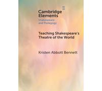 Teaching Shakespeare's Theatre of the World (Elements in Shakespeare and Pedagogy)
